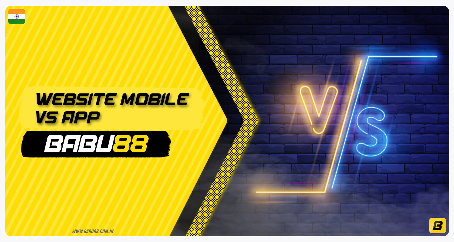 Comparison of the Babu88 India mobile application and the Babu88 India mobile website